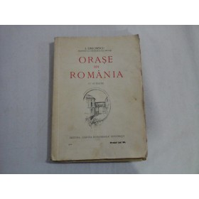    ORASE  DIN  ROMANIA (cu 62 Figuri)   -  Prof. I. SIMIONESCU  -  Editura Cartea Romaneasca, 1925 